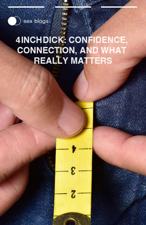 4 Inch Dick Confidence, Connection, and What Really Matters.webp__PID:2832c0bb-dfe4-4151-bcab-ce93df9df9c4